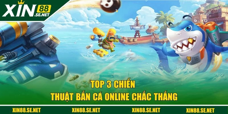 Top 3 chiến thuật bắn cá online chắc thắng 
