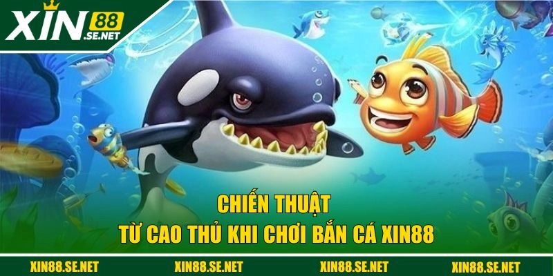 Chiến thuật từ cao thủ khi chơi bắn cá XIN88 