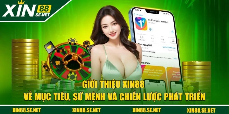 Giới thiệu Xin88 về mục tiêu, sứ mệnh và chiến lược phát triển