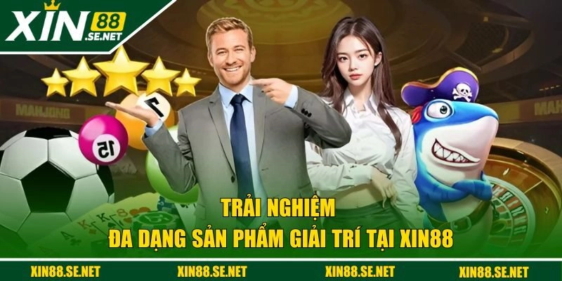 Trải nghiệm đa dạng sản phẩm và dịch vụ giải trí tại nhà cái