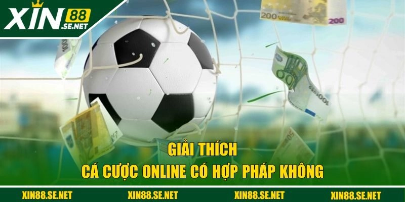 Giải thích cá cược online có hợp pháp không