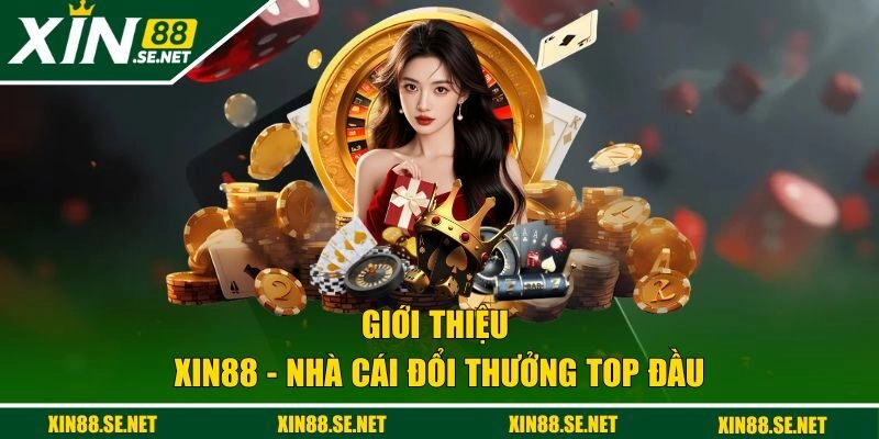 Giới thiệu XIN88 - Nhà cái đổi thưởng top đầu