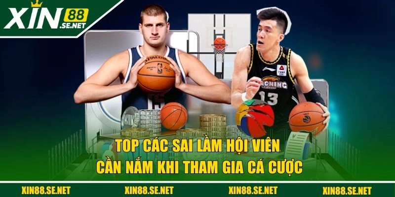 Top các sai lầm hội viên cần nắm khi tham gia cá cược