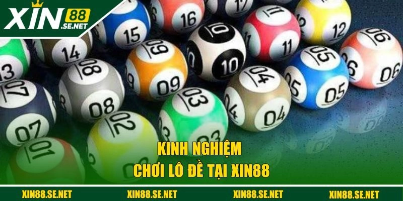 Kinh nghiệm chơi lô đề tại XIN88