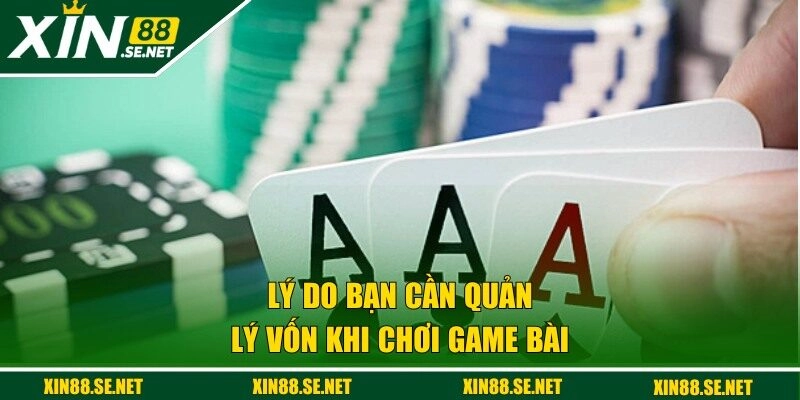 Lý do bạn cần quản lý vốn khi chơi game bài