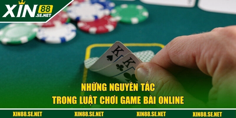 Những nguyên tắc trong luật chơi game bài online