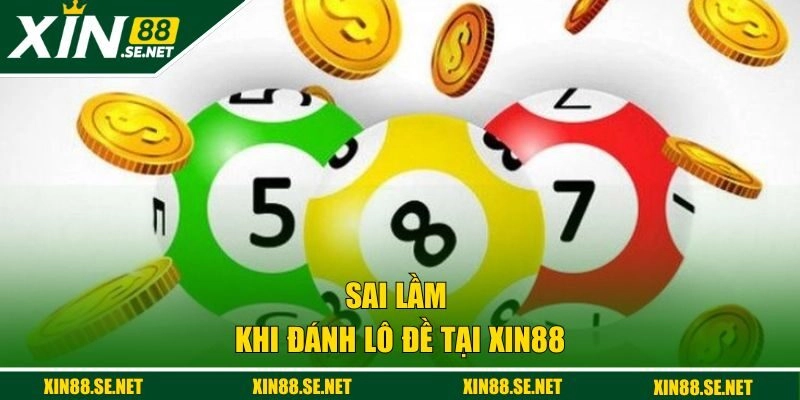 Sai lầm khi đánh lô đề tại XIN88