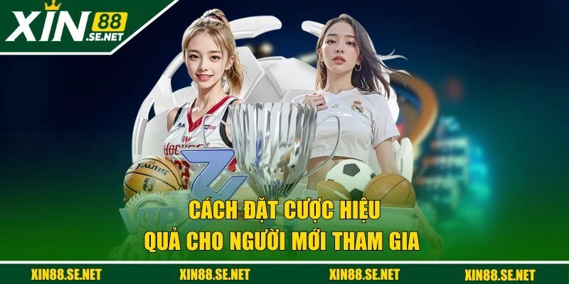 Cách đặt cược hiệu quả cho người mới tham gia 