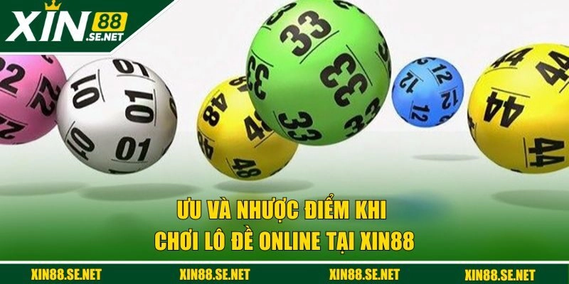 Ưu và nhược điểm khi chơi lô đề online tại XIN88